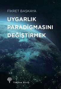 UYGARLIK PARADİGMASINI DEĞİŞTİRMEK UYGARLIK PARADİGMASINI DEĞİŞTİRMEK