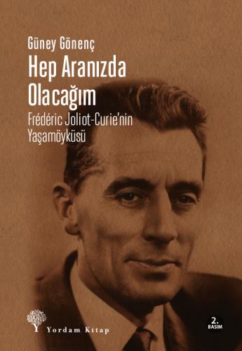 HEP ARANIZDA OLACAĞIM Frédéric Joliot-Curie'nin Yaşamöyküsü Güney GÖNE