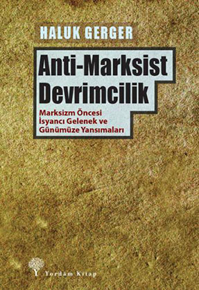 ANTİ-MARKSİST DEVRİMCİLİK Haluk GERGER