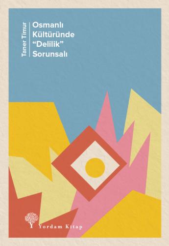 OSMANLI KÜLTÜRÜNDE “DELİLİK” SORUNSALI (HASARLI) Taner TİMUR