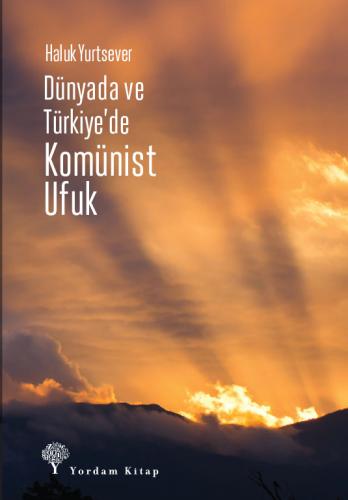 DÜNYADA VE TÜRKİYE’DE KOMÜNİST UFUK