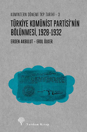 TÜRKİYE KOMÜNİST PARTİSİ’NİN BÖLÜNMESİ 1928 – 1932