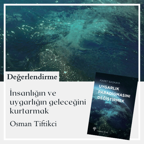 İnsanlığın ve uygarlığın geleceğini
kurtarmak