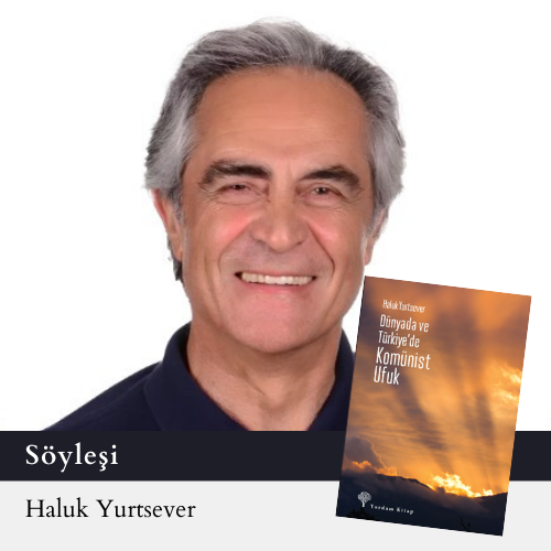 Haluk Yurtsever: Sancılı, kaotik, farklı
yollara açılabilecek bir sürecin içinden
geçiyoruz