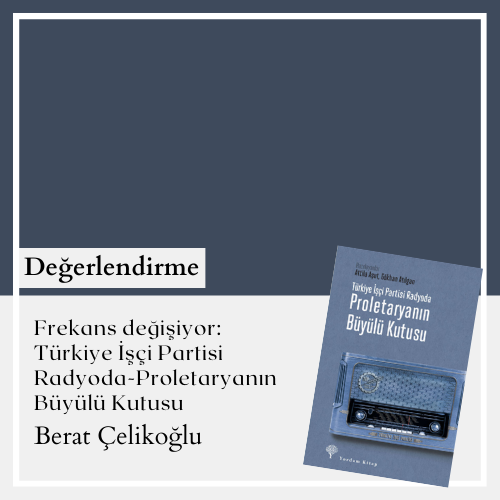 Frekans değişiyor: Türkiye İşçi Partisi
Radyoda-Proletaryanın Büyülü Kutusu
