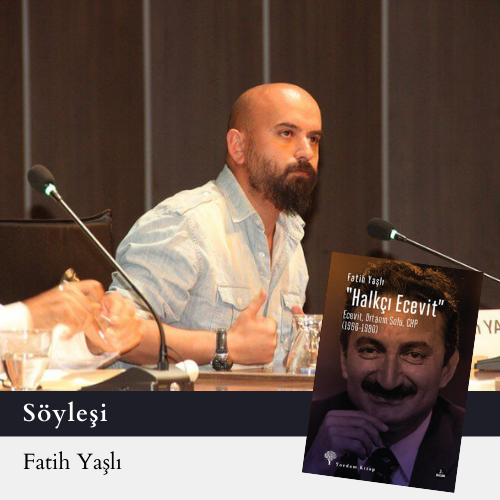 Fatih Yaşlı'yla 'Halkçı Ecevit' kitabı
üzerine: