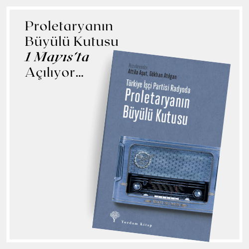 Proletaryanın Büyülü Kutusu 1 Mayıs’ta
Açılıyor…