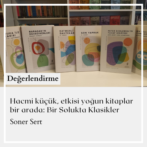 Hacmi küçük, etkisi yoğun kitaplar bir arada:
Bir Solukta Klasikler