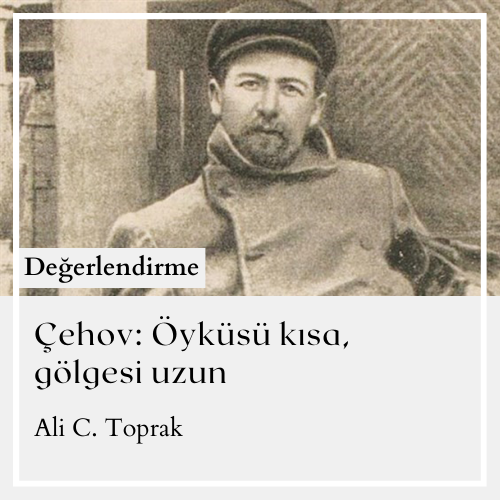 Çehov: Öyküsü kısa, gölgesi uzun