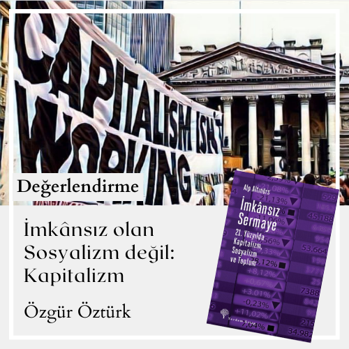 İmkânsız olan Sosyalizm değil: Kapitalizm