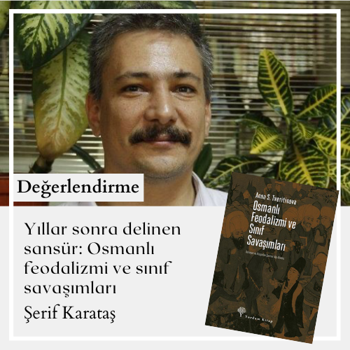 Yıllar sonra delinen sansür: Osmanlı feodalizmi
ve sınıf savaşımları