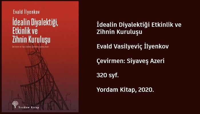 Materyalist diyalektik yöntemin bir başucu
kitabı: İdealin Diyalektiği, Etkinlik ve Zihnin
Kuruluşu