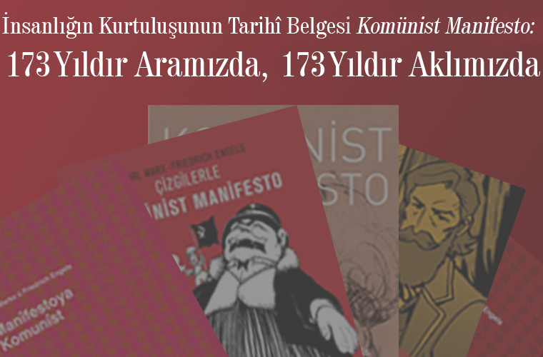 İnsanlığın Kurtuluşunun Tarihî Belgesi
Komünist Manifesto: 173 Yıldır Aramızda, 173
Yıldır Aklımızda